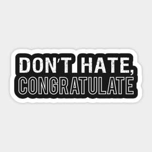 Don't Hate, Congratulate Sticker